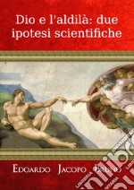 Dio e l'aldilà: due ipotesi scientifiche libro