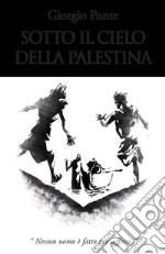 Sotto il cielo della Palestina. Nessun uomo è fatto per soffrire: Levi-Giairo-Yokabe libro