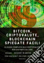 Bitcoin, criptovalute, blockchain spiegate facili. La guida completa alle criptovalute per chi parte da zero