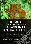 Bitcoin, criptovalute, blockchain spiegate facili. La guida completa alle criptovalute per chi parte da zero libro