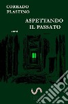 Aspettando il passato libro