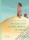 Ho lasciato la mia anima al vento. Ediz. a colori libro di Galliez Roxane Marie