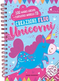 Creazioni fluo. Unicorni. Con adesivi. Ediz. a colori. Ediz. a spirale libro