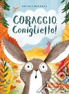 Coraggio, coniglietto! Ediz. a colori libro