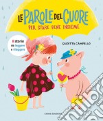 Le parole del cuore. Per stare bene insieme. Ediz. a colori libro