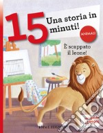 È scappato il leone! Una storia in 15 minuti! Ediz. a colori libro