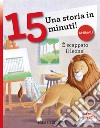 È scappato il leone! Una storia in 15 minuti! Ediz. a colori libro