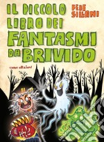 Il piccolo libro dei fantasmi da brivido. Piccoli libri mostruosi. Ediz. a colori