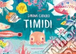 Timidi. Ediz. a colori libro