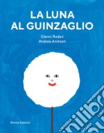 La luna al guinzaglio. Ediz. a colori libro