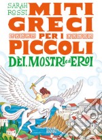 Dei, mostri ed eroi. Miti greci per i piccoli libro