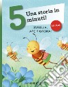 Sveglia, ape pigrona! Una storia in 5 minuti! Ediz. a colori libro