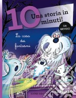 La casa dei fantasmi. Una storia in 10 minuti! Ediz. a colori libro