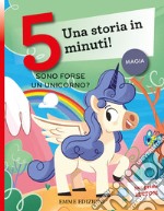 Sono forse un unicorno? Una storia in 5 minuti! Ediz. a colori libro