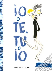 Io e te, tu e io. Ediz. a colori libro