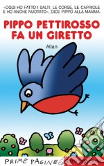 Pippo pettirosso fa un giretto. Stampatello maiuscolo. Ediz. a colori libro