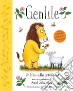 Gentile. Un libro sulla gentilezza. Ediz. a colori libro