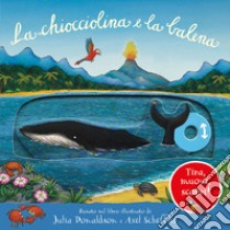 La chiocciolina e la balena. Tira, muovi, scopri! Ediz. illustrata, Julia  Donaldson