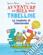 La tombola di Tabellandia. Avventure all'isola delle tabelline. Ediz. ad alta leggibilità libro