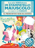 Il principino non ha sonno. Con adesivi. Stampatello maiuscolo. Ediz. illustrata libro