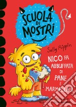 Nico fa abbuffata di pane e marmellata. Scuola di mostri. Ediz. illustrata