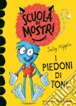 I piedoni di Toni. Scuola di mostri. Ediz. illustrata