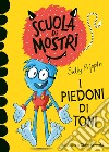 I piedoni di Toni. Scuola di mostri. Ediz. illustrata libro di Rippin Sally