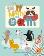 Matti per i gatti. Ediz. illustrata libro