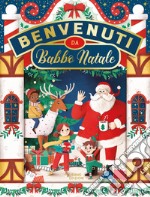 Benvenuti da Babbo Natale. Ediz. illustrata libro