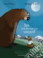 Ma non ho ancora sonno! Ediz. illustrata libro