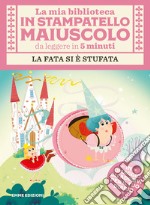 La fata si è stufata. Con adesivi. Stampatello maiuscolo. Ediz. illustrata libro