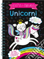 Unicorni. Gratta & colora. Ediz. a spirale libro