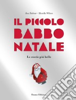 Il piccolo Babbo Natale. Le storie più belle. Ediz. illustrata libro