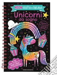 Unicorni da sogno. Neon gratta e colora. Ediz. a spirale libro