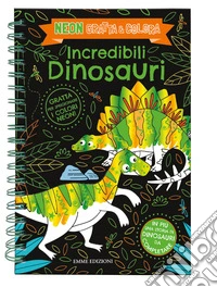 Incredibili dinosauri. Neon gratta e colora. Ediz. a spirale libro