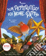 Un pettirosso di nome Patty. Dai creatori del film. Ediz. a colori libro