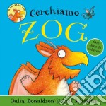 Cerchiamo Zog. Ediz. a colori libro