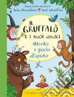 Il Gruffalò e i suoi amici. Attività e giochi all'aperto. Ediz. a colori. Ediz. a spirale libro