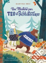 Un mistero per Teo il bibliotecorso. Ediz. a colori libro