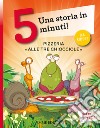 Pizzeria «Alle tre chiocciole». Una storia in 5 minuti! Ediz. a colori libro