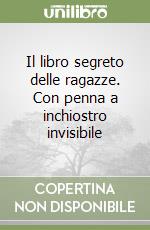 Il libro segreto delle ragazze. Con penna a inchiostro invisibile libro