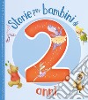 Storie per bambini di 2 anni. Ediz. a colori libro