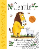 Gentile. Un libro sulla gentilezza. Ediz. a colori libro