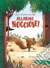 Allarme nocciole! Ediz. a colori libro