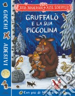 Gruffalò e la sua piccolina. Giochi e adesivi. Ediz. a colori libro