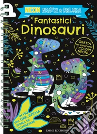Fantastici dinosauri. Neon gratta e colora. Ediz. illustrata. Con matita in legno per grattare libro