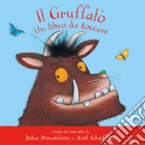 Il Gruffal�. Un libro da toccare. Con inserti di tattili. Ediz. a colori