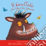 Il Gruffalò. Un libro da toccare. Con inserti di tattili. Ediz. a colori libro