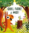 Quel fiore è mio! Ediz. a colori libro di Hemming Alice