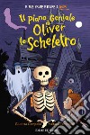 Il piano geniale di Oliver lo scheletro. Stampatello minuscolo. Ediz. a colori libro